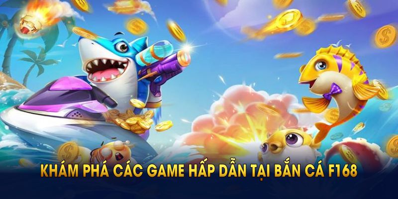 Khám phá các game hấp dẫn tại bắn cá F168 ngay từ bây giờ