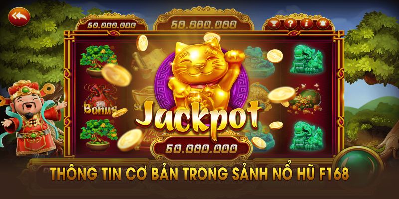 Một số thông tin cơ bản trong sảnh nổ hũ F168